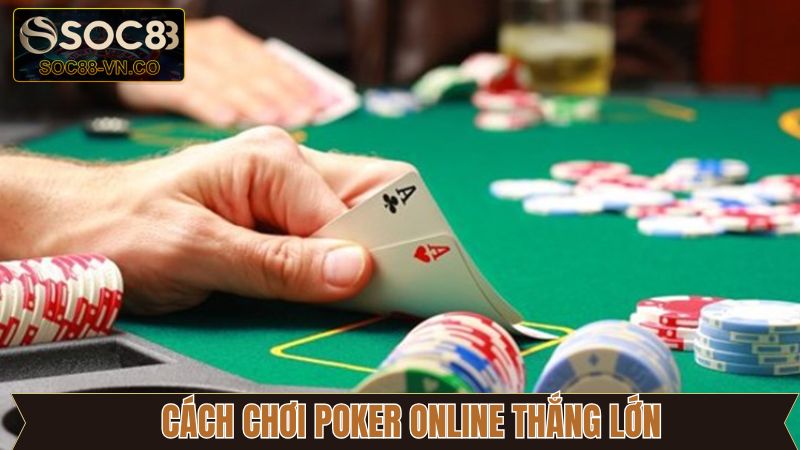 Một vài kinh nghiệm giúp chơi Poker online hiệu quả