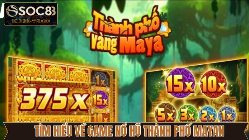 Siêu phẩm nổ hũ với nền văn minh Mayan tại Soc88